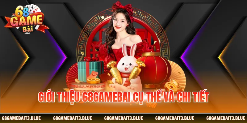 Giới thiệu 68 Game Bài cụ thể và chi tiết