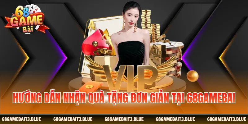 Hướng dẫn nhận quà tặng đơn giản tại 68 game bài 