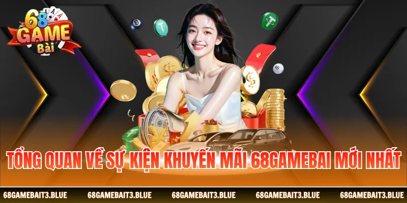 Tổng quan về sự kiện khuyến mãi 68 game bài mới nhất