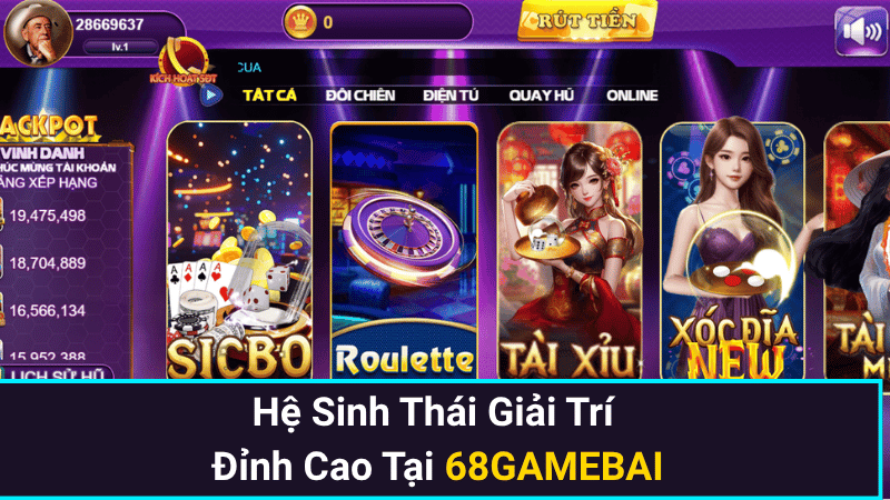 Hệ Sinh Thái Giải Trí Đỉnh Cao Tại 68GAMEBAI